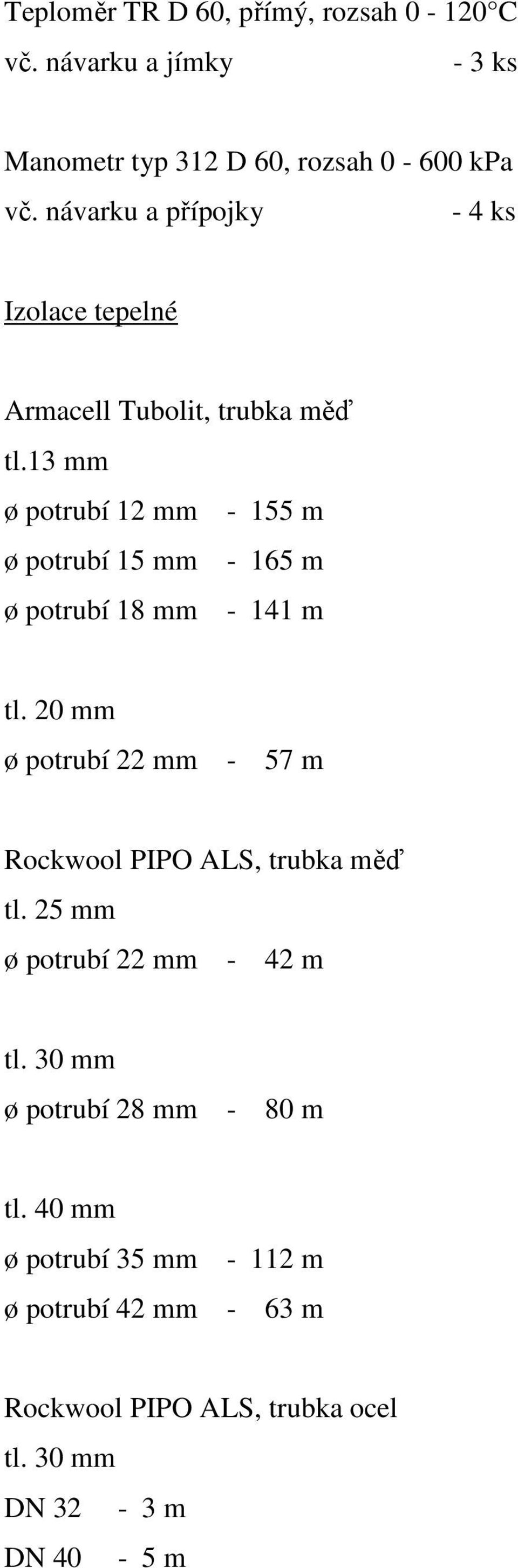 13 mm ø potrubí 12 mm - 155 m ø potrubí 15 mm - 165 m ø potrubí 18 mm - 141 m tl.