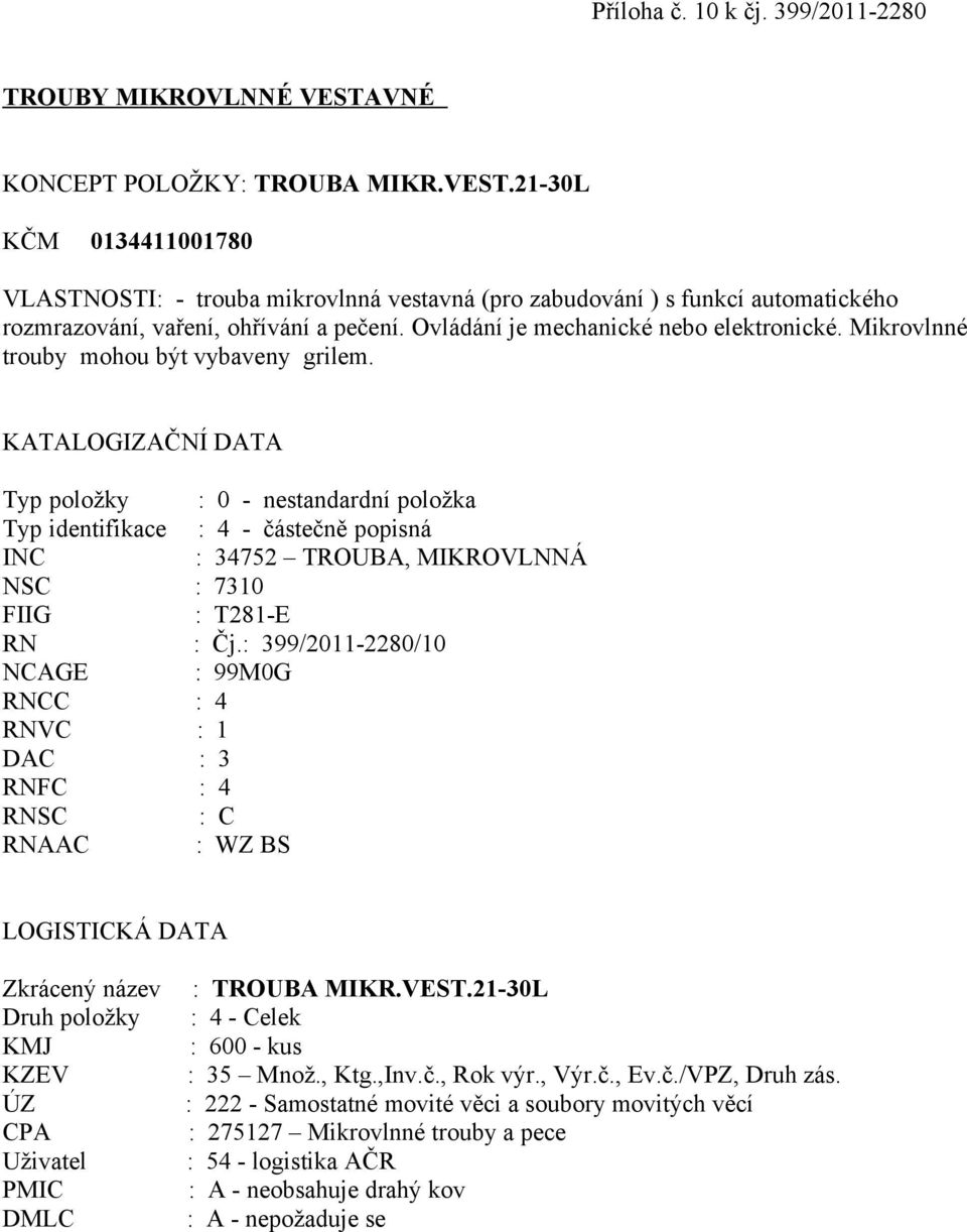 21-30L KČM 0134411001780 VLASTNOSTI: - trouba mikrovlnná vestavná (pro zabudování ) s funkcí