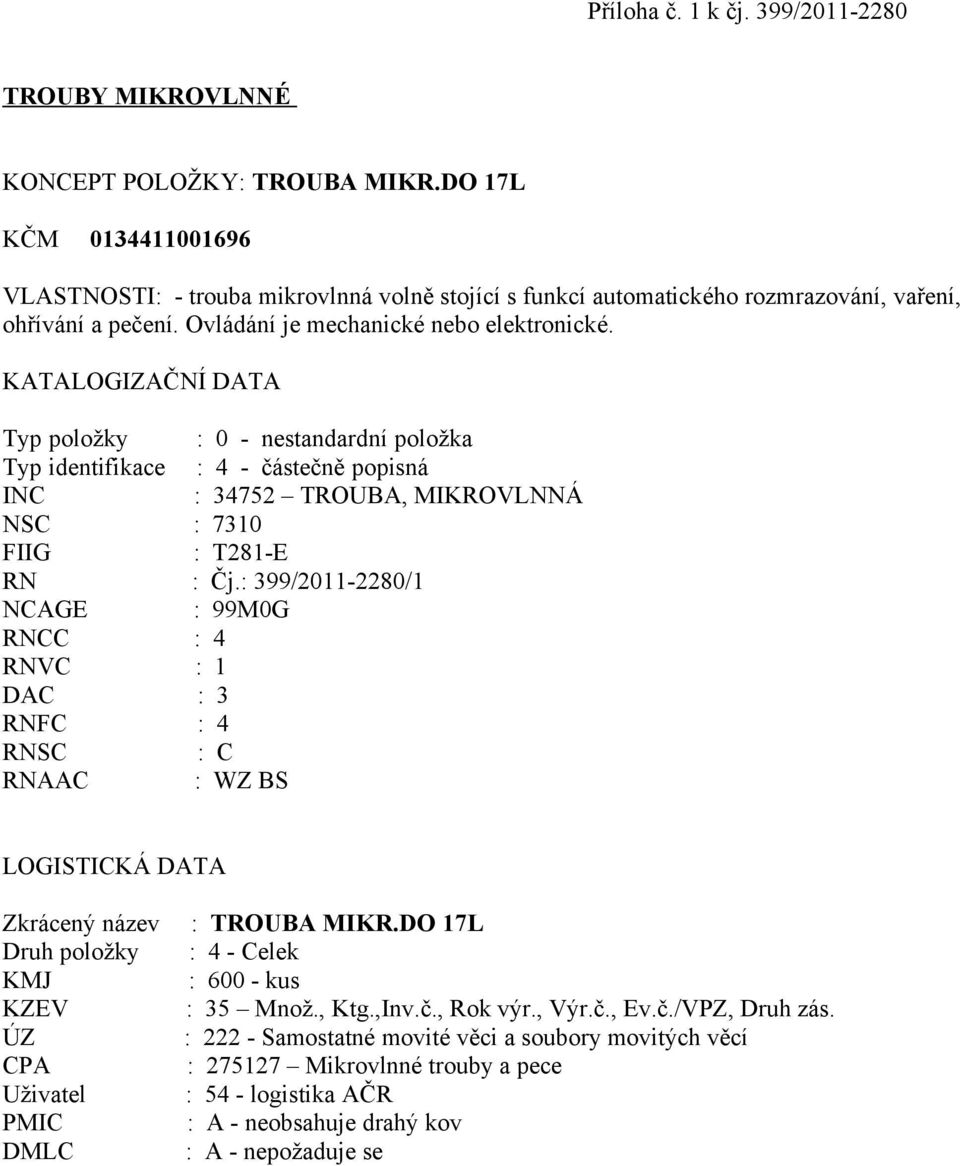 DO 17L KČM 0134411001696 VLASTNOSTI: - trouba mikrovlnná volně stojící s