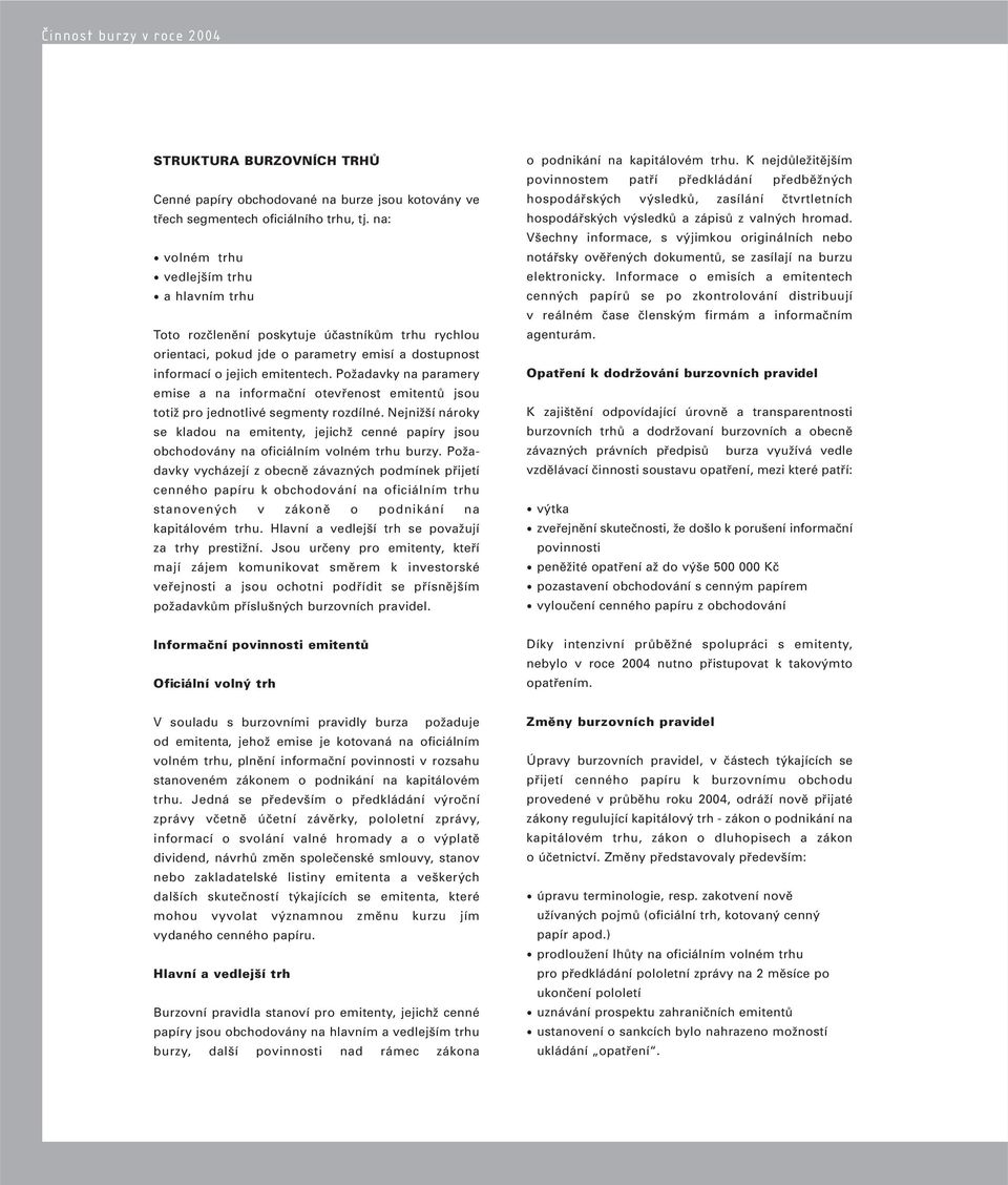 Požadavky na paramery emise a na informační otevřenost emitentů jsou totiž pro jednotlivé segmenty rozdílné.