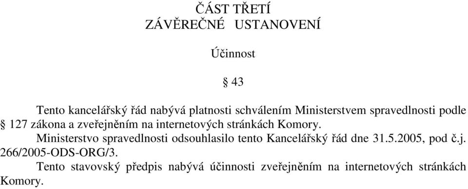 Ministerstvo spravedlnosti odsouhlasilo tento Kancelářský řád dne 31.5.2005, pod č.j.