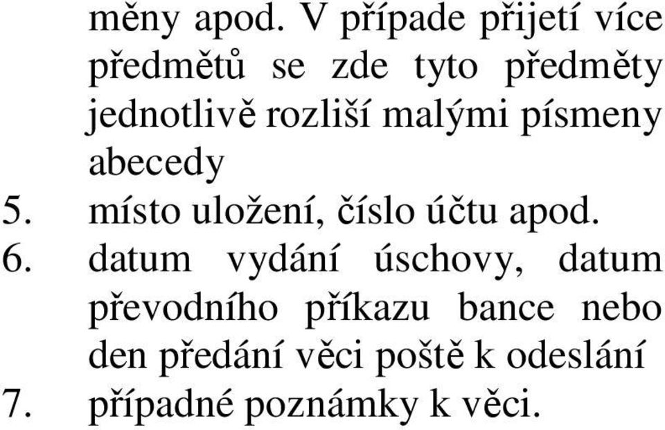 rozliší malými písmeny abecedy 5. místo uložení, číslo účtu apod.