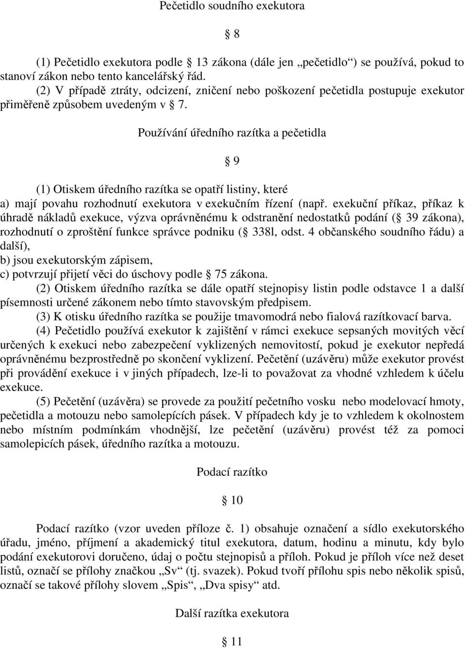 Používání úředního razítka a pečetidla 9 (1) Otiskem úředního razítka se opatří listiny, které a) mají povahu rozhodnutí exekutora v exekučním řízení (např.