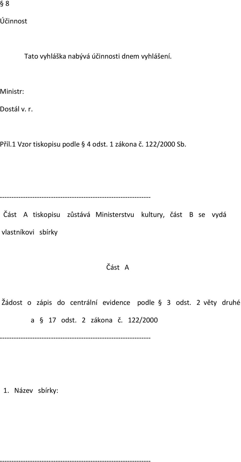 ----------------------------------------------------------------- Část A tiskopisu zůstává Ministerstvu kultury, část B se vydá