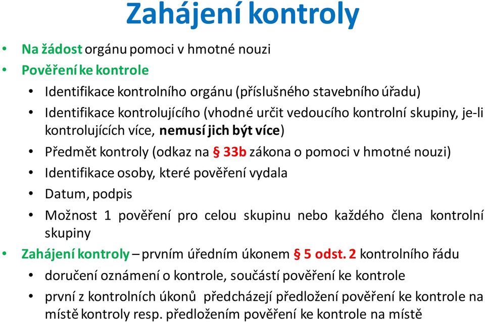 pověření vydala Datum, podpis Možnost 1 pověření pro celou skupinu nebo každého člena kontrolní skupiny Zahájení kontroly prvním úředním úkonem 5 odst.