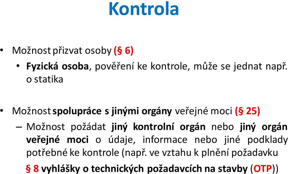 kontrolní orgán nebo jiný orgán veřejné moci o údaje, informace nebo jiné podklady potřebné