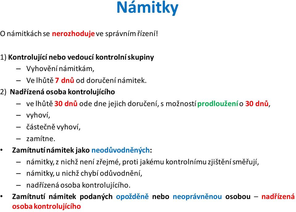 2) Nadřízená osoba kontrolujícího ve lhůtě 30 dnů ode dne jejich doručení, s možností prodloužení o 30 dnů, vyhoví, částečně vyhoví, zamítne.