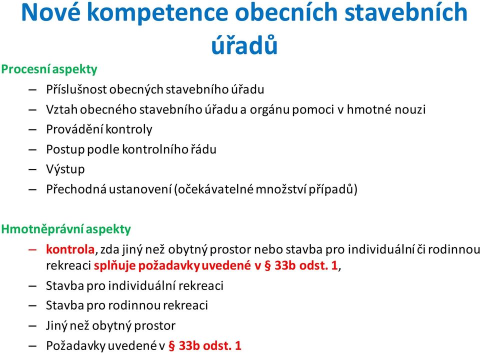 případů) Hmotněprávní aspekty kontrola, zda jiný než obytný prostor nebo stavba pro individuální či rodinnou rekreaci splňuje