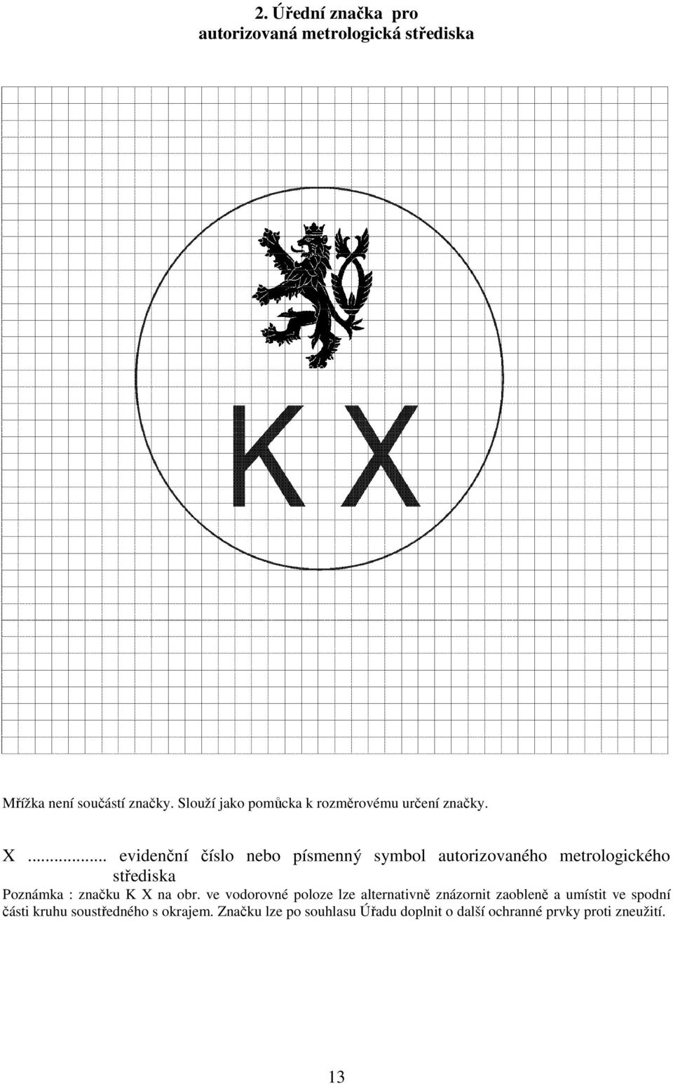 .. evidenční číslo nebo písmenný symbol autorizovaného metrologického střediska Poznámka : značku K X na obr.