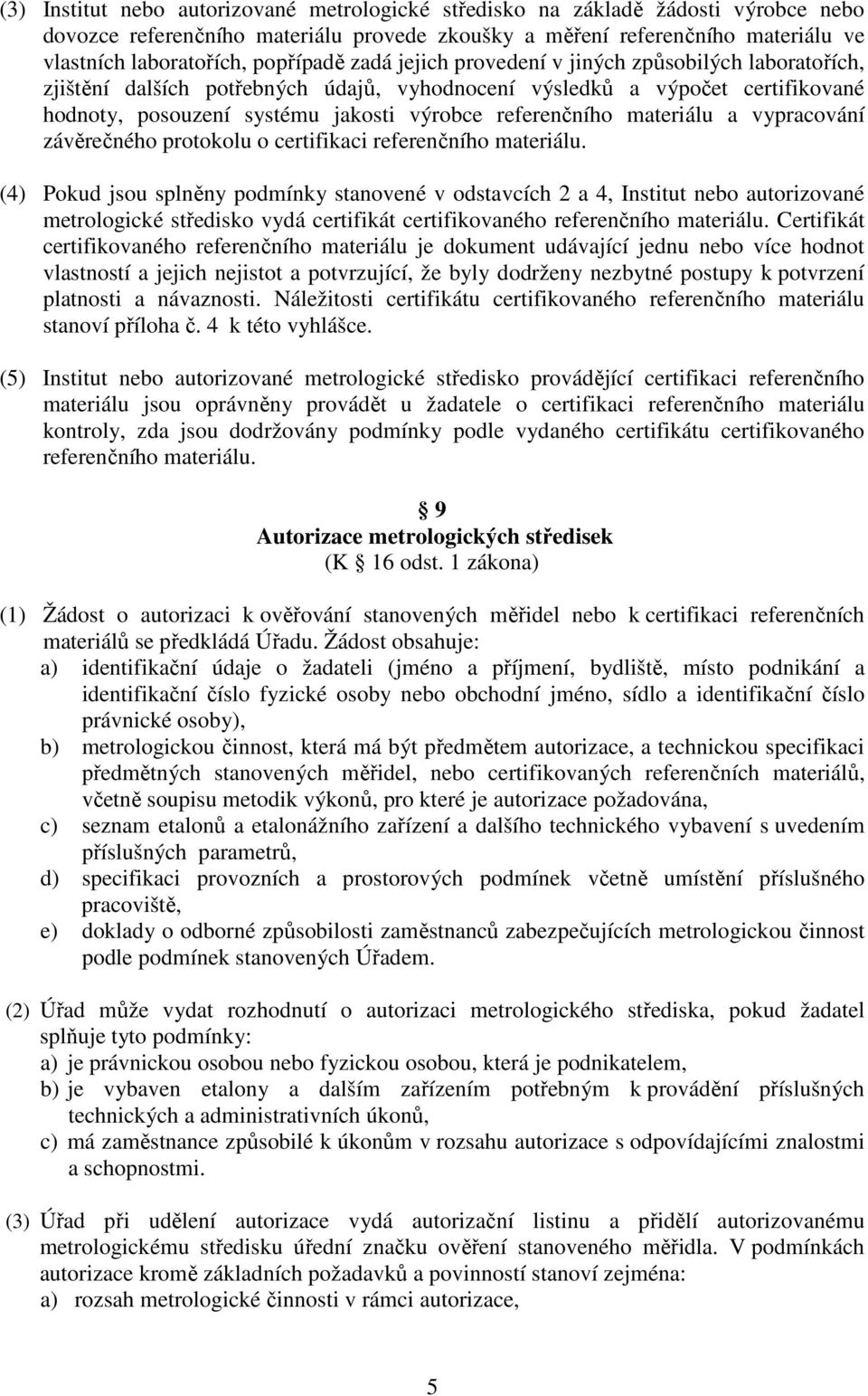 referenčního materiálu a vypracování závěrečného protokolu o certifikaci referenčního materiálu.