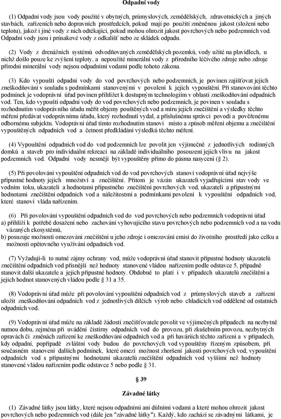 (2) Vody z drenážních systémů odvodňovaných zemědělských pozemků, vody užité na plavidlech, u nichž došlo pouze ke zvýšení teploty, a nepoužité minerální vody z přírodního léčivého zdroje nebo zdroje