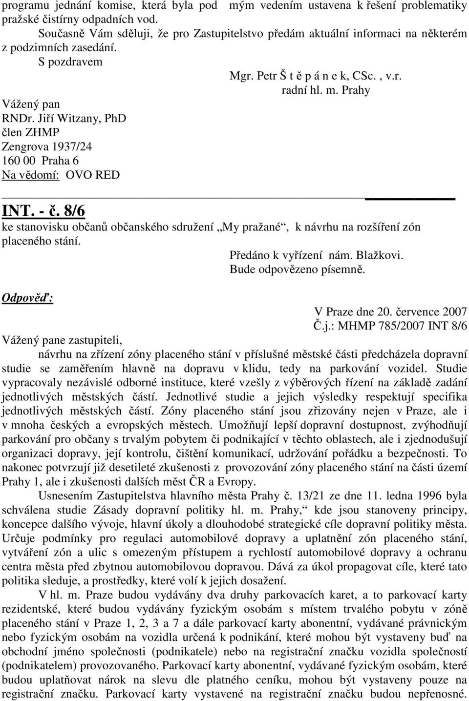 Jiří Witzany, PhD člen ZHMP Zengrova 1937/24 160 00 Praha 6 Na vědomí: OVO RED INT. - č. 8/6 ke stanovisku občanů občanského sdružení My pražané, k návrhu na rozšíření zón placeného stání.