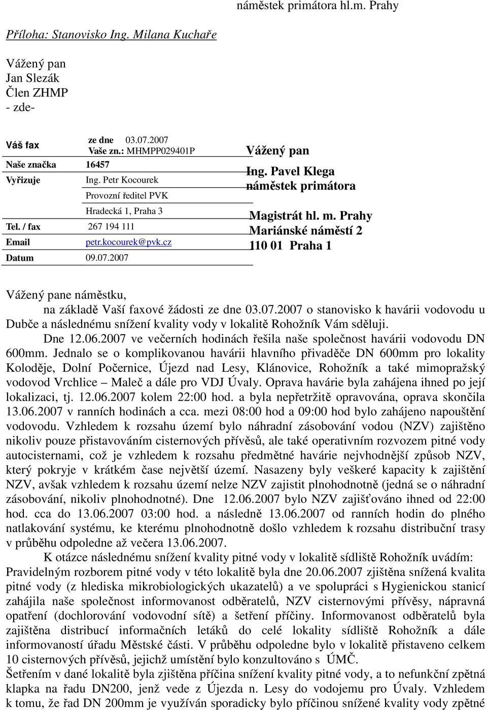 Prahy Mariánské náměstí 2 110 01 Praha 1 Vážený pane náměstku, na základě Vaší faxové žádosti ze dne 03.07.