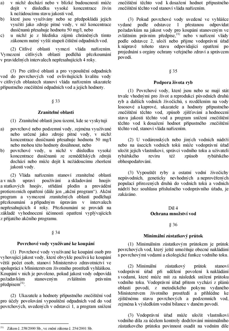 (2) Citlivé oblasti vymezí vláda nařízením. Vymezení citlivých oblastí podléhá přezkoumání v pravidelných intervalech nepřesahujících 4 roky.