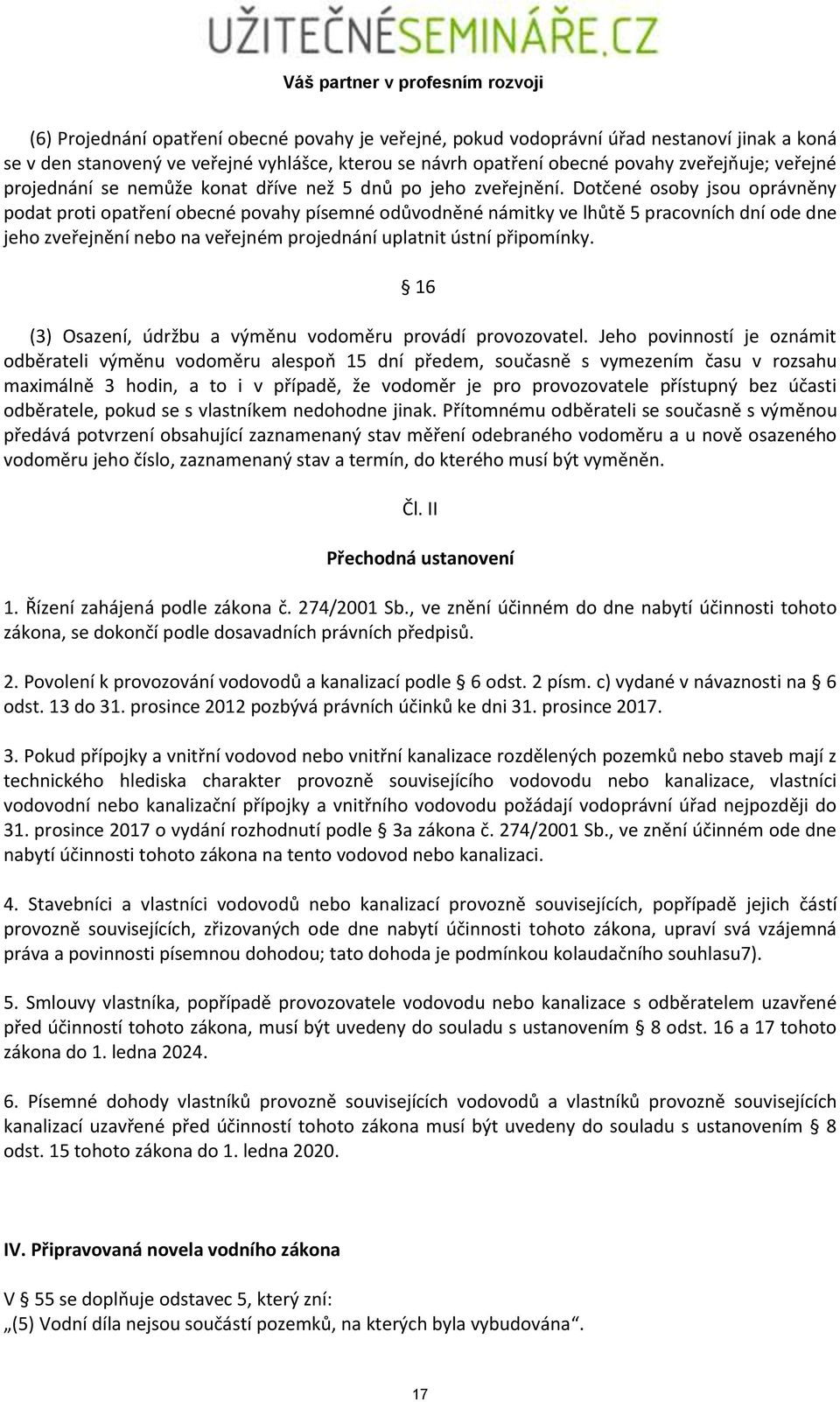 Dotčené osoby jsou oprávněny podat proti opatření obecné povahy písemné odůvodněné námitky ve lhůtě 5 pracovních dní ode dne jeho zveřejnění nebo na veřejném projednání uplatnit ústní připomínky.