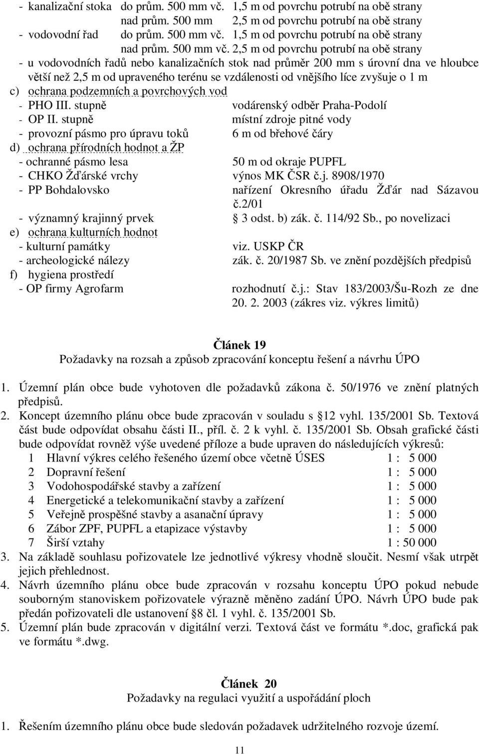 1,5 m od povrchu potrubí na ob strany nad prm. 500 mm v.