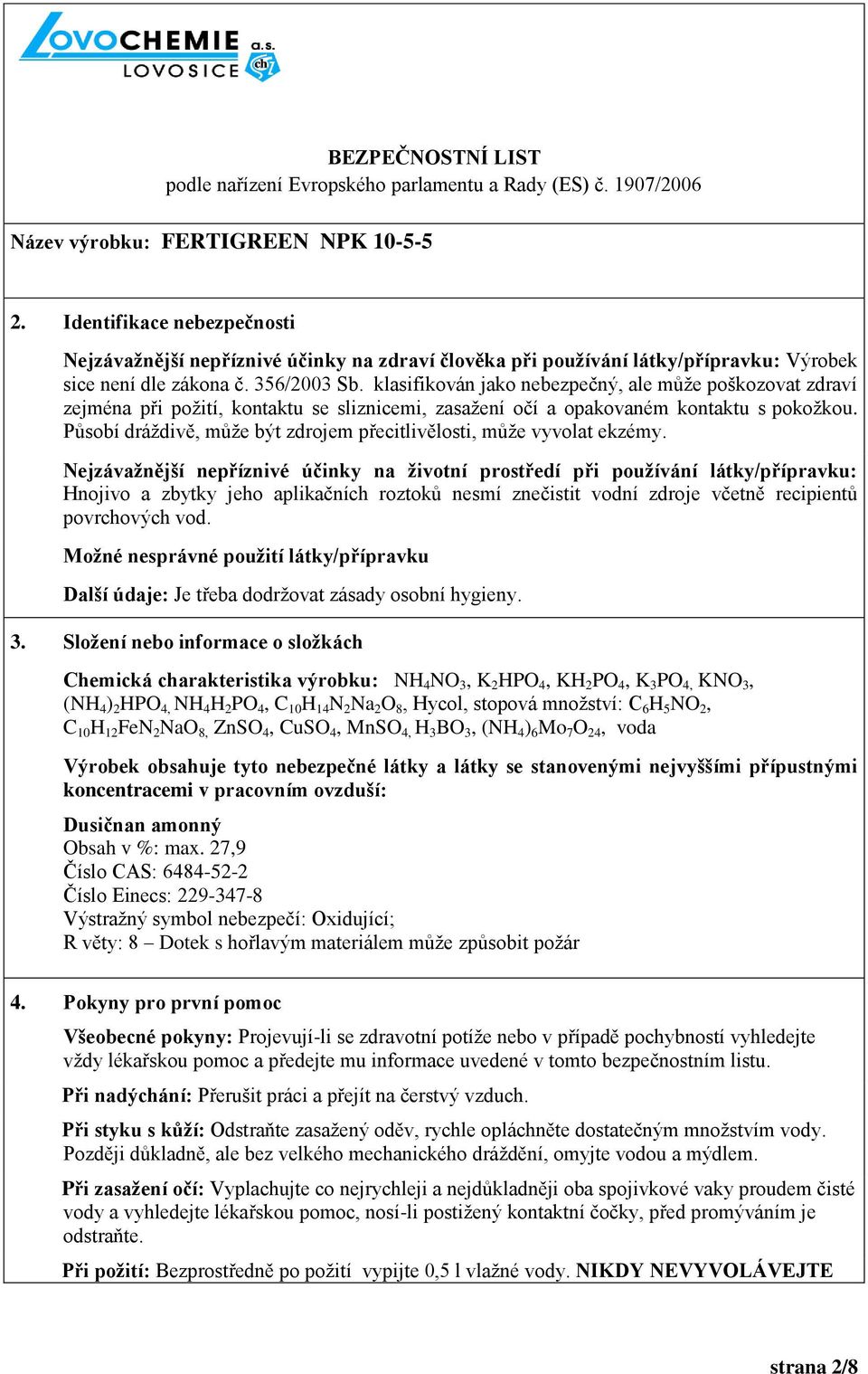 Působí dráţdivě, můţe být zdrojem přecitlivělosti, můţe vyvolat ekzémy.