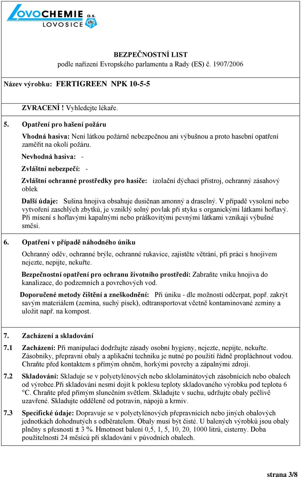 V případě vysolení nebo vytvoření zaschlých zbytků, je vzniklý solný povlak při styku s organickými látkami hořlavý.