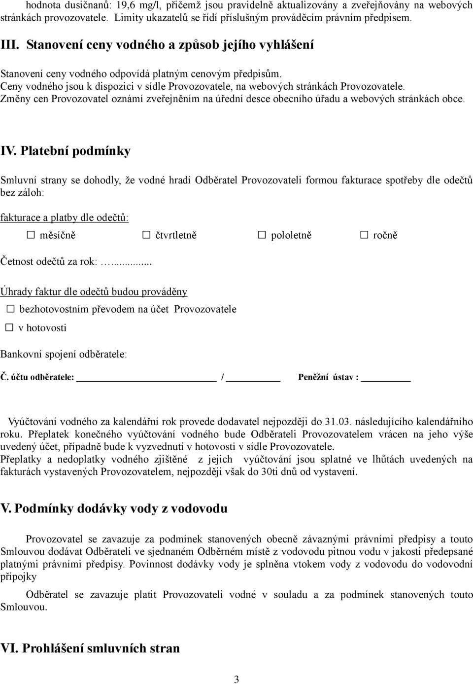 Změny cen Provozovatel oznámí zveřejněním na úřední desce obecního úřadu a webových stránkách obce. IV.