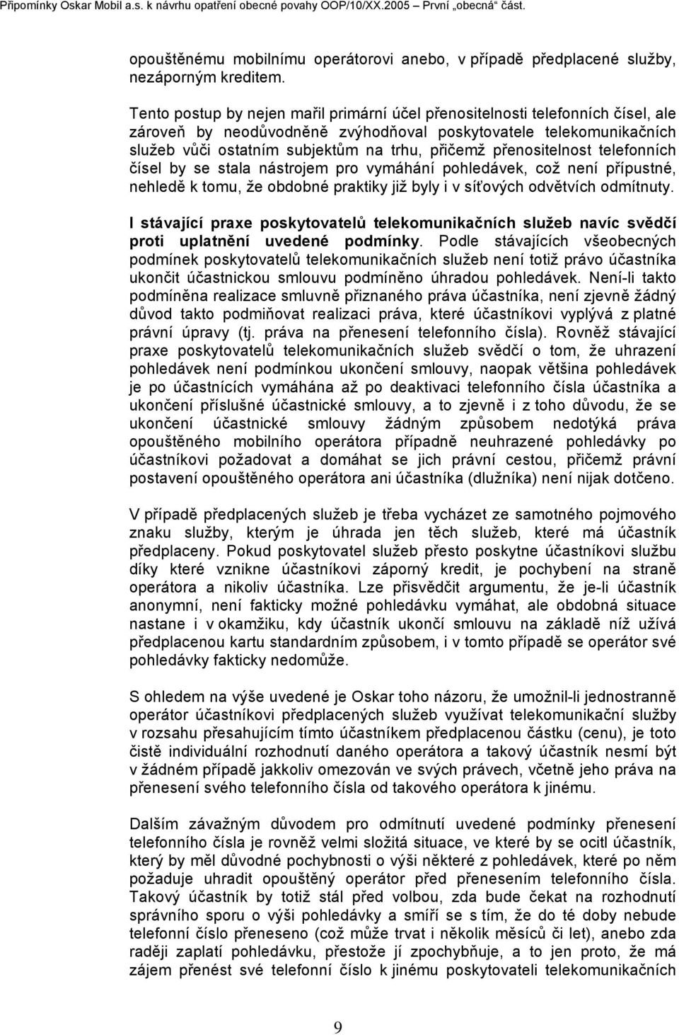 přenositelnost telefonních čísel by se stala nástrojem pro vymáhání pohledávek, což není přípustné, nehledě k tomu, že obdobné praktiky již byly i v síťových odvětvích odmítnuty.