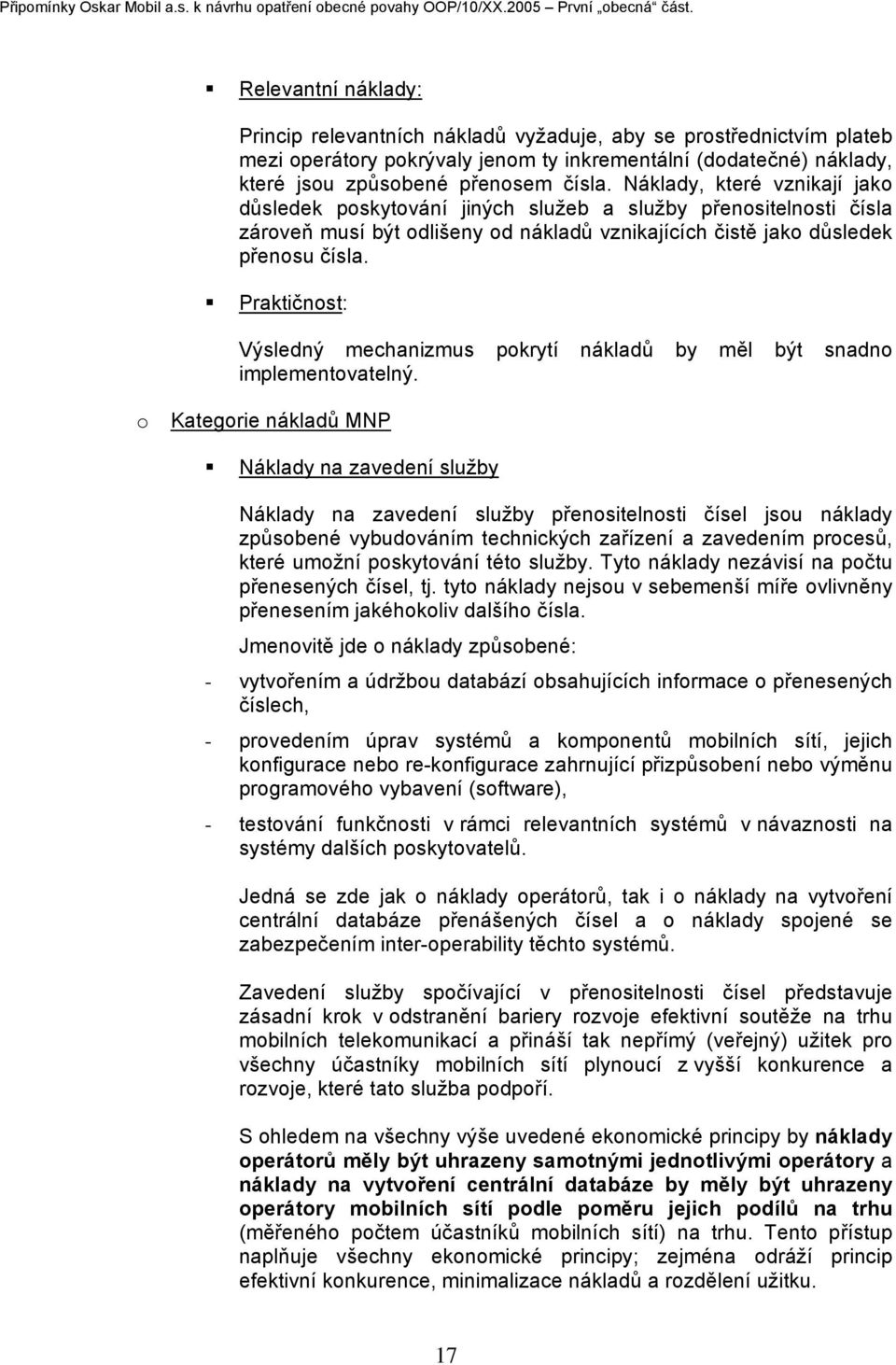 Náklady, které vznikají jako důsledek poskytování jiných služeb a služby přenositelnosti čísla zároveň musí být odlišeny od nákladů vznikajících čistě jako důsledek přenosu čísla.