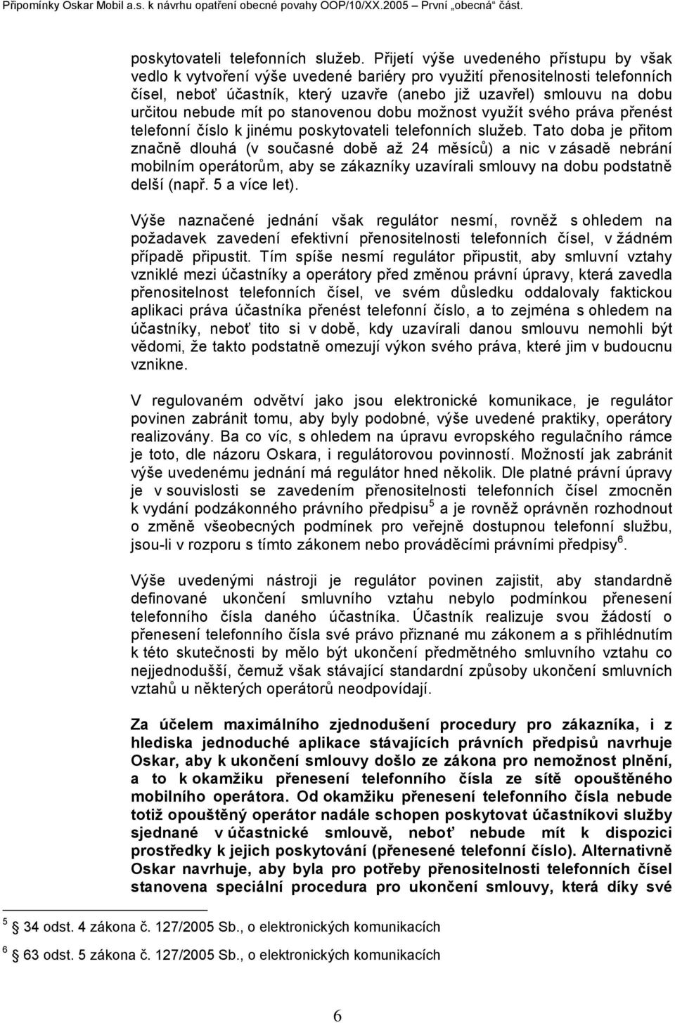 nebude mít po stanovenou dobu možnost využít svého práva přenést telefonní číslo k jinému poskytovateli telefonních služeb.