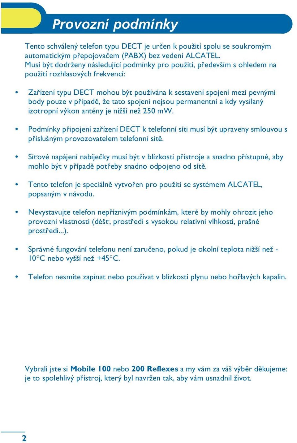 pøípadì, ½e tato spojení nejsou permanentní a kdy vysílaný izotropní výkon antény je ni½ší ne½ 250 mw.