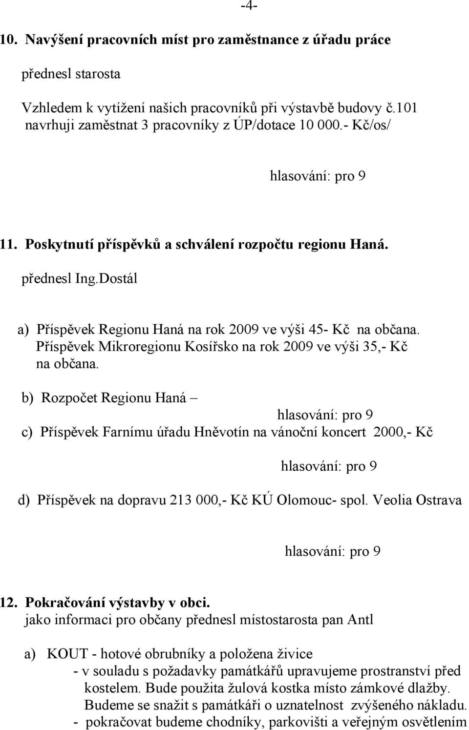 Příspěvek Mikroregionu Kosířsko na rok 2009 ve výši 35,- Kč na občana.