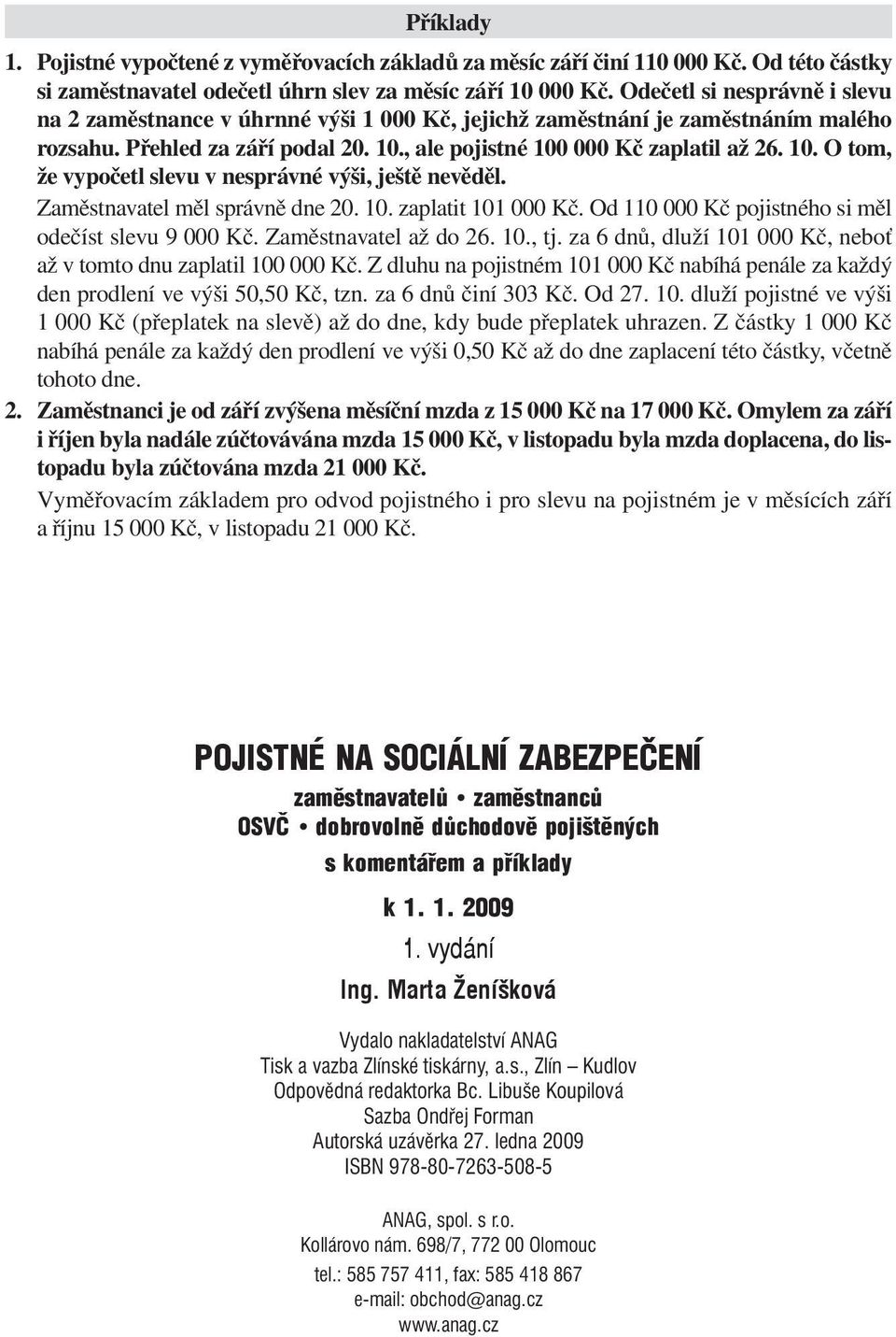 , ale pojistné 100 000 Kč zaplatil až 26. 10. O tom, že vypočetl slevu v nesprávné výši, ještě nevěděl. Zaměstnavatel měl správně dne 20. 10. zaplatit 101 000 Kč.