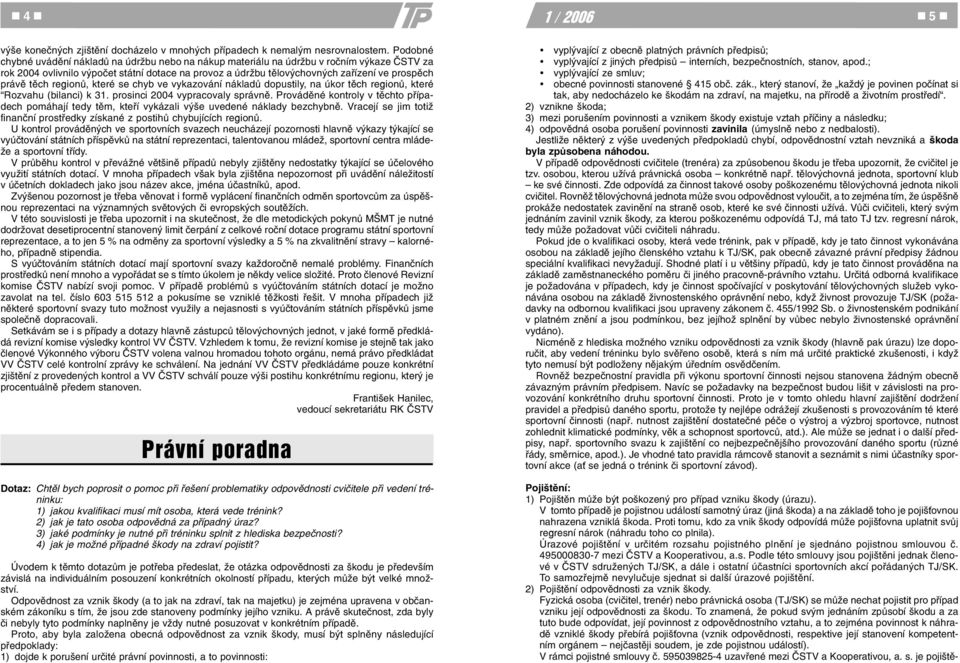 právì tìch regionù, které se chyb ve vykazování nákladù dopustily, na úkor tìch regionù, které Rozvahu (bilanci) k 31. prosinci 2004 vypracovaly správnì.