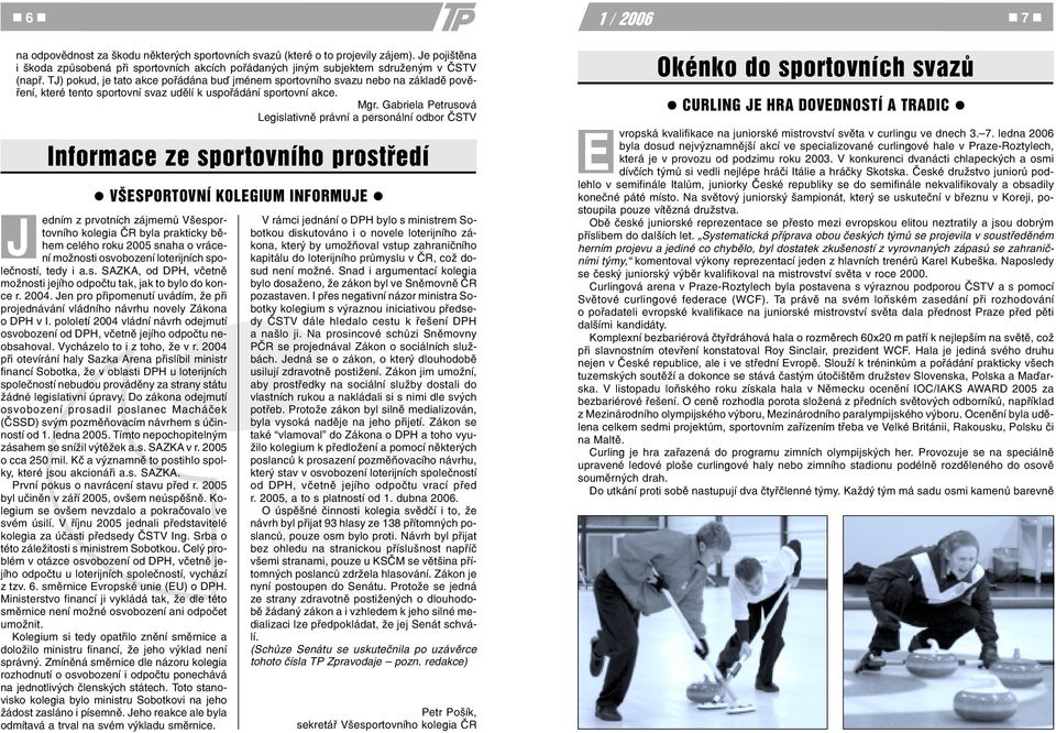 Gabriela Petrusová Legislativnì právní a personální odbor ÈSTV Informace ze sportovního prostøedí l VŠESPORTOVNÍ KOLEGIUM INFORMUJE l edním z prvotních zájmemù Všesportovního kolegia ÈR byla