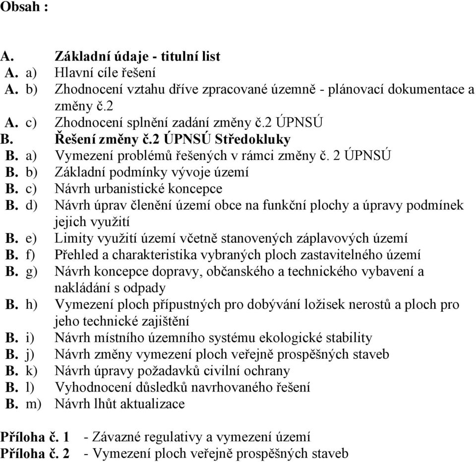d) Návrh úprav členění území obce na funkční plochy a úpravy podmínek jejich využití B. e) Limity využití území včetně stanovených záplavových území B.