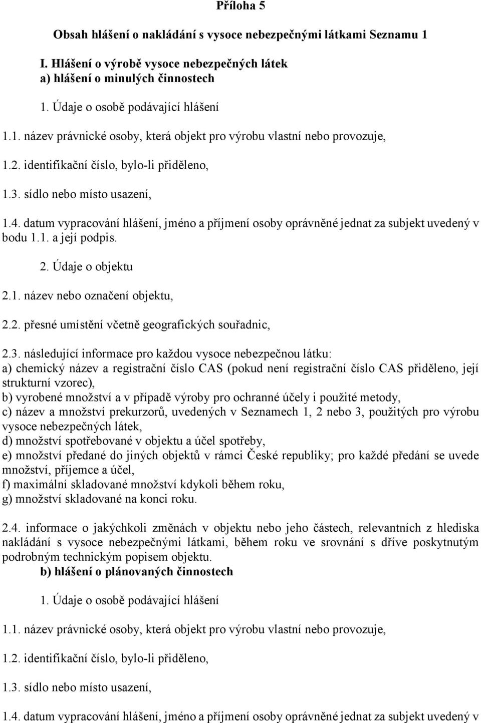 Údaje o objektu 2.1. název nebo označení objektu, 2.2. přesné umístění včetně geografických souřadnic, 2.3.