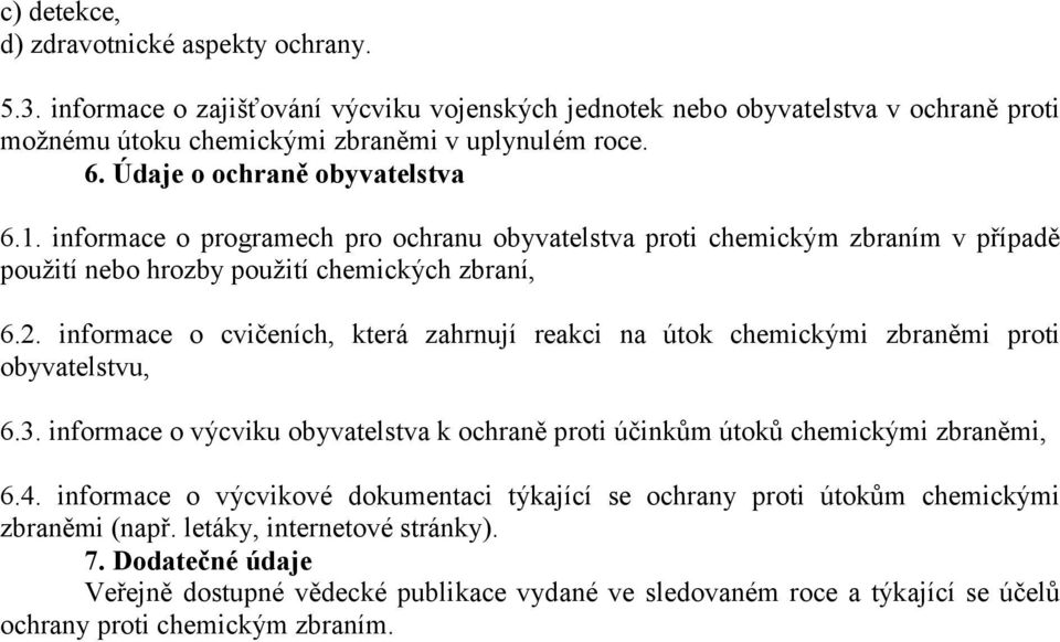 informace o cvičeních, která zahrnují reakci na útok chemickými zbraněmi proti obyvatelstvu, 6.3. informace o výcviku obyvatelstva k ochraně proti účinkům útoků chemickými zbraněmi, 6.4.