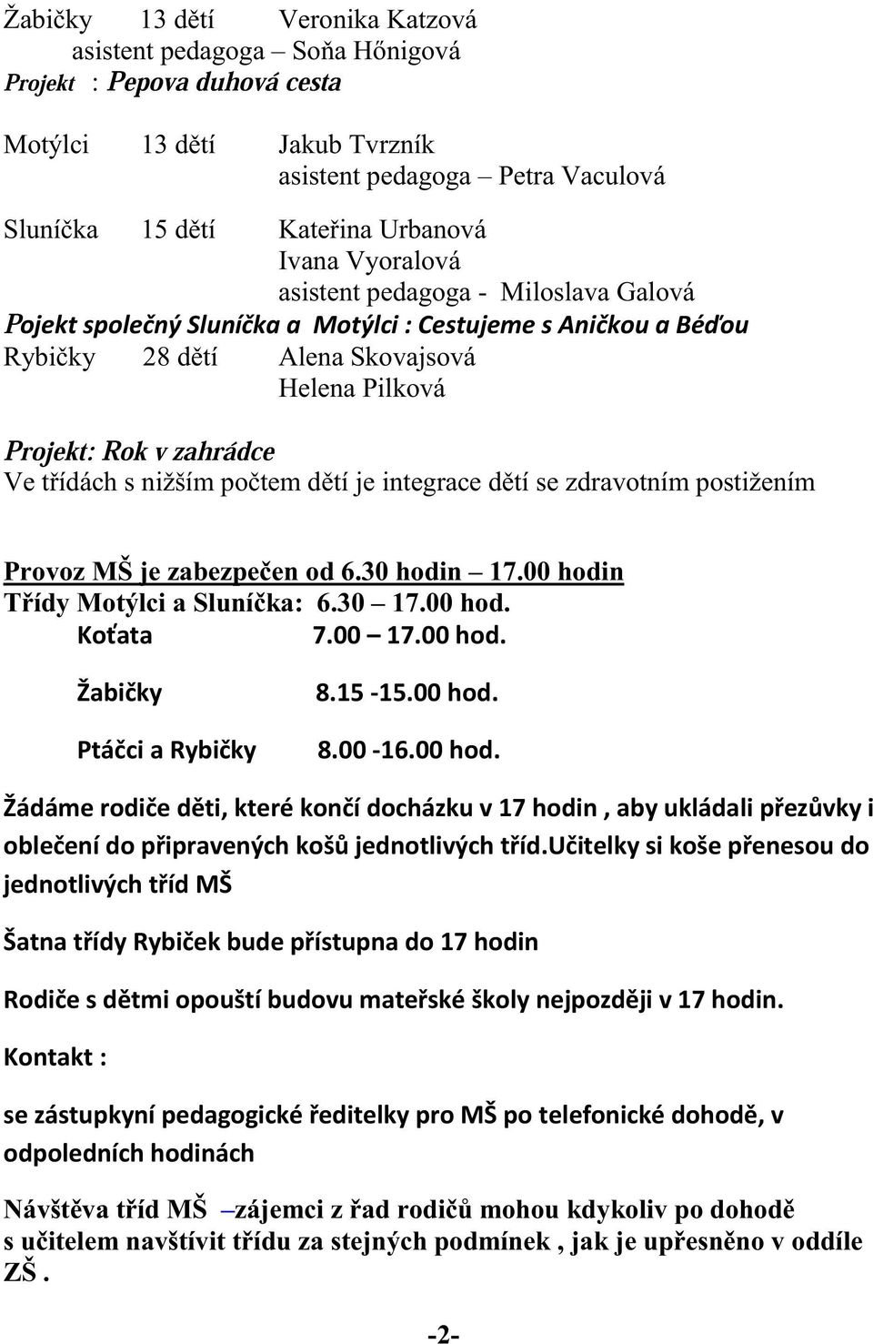 Rok v zahrádce Ve t ídách s nižším po tem d tí je integrace d tí se zdravotním postižením Provoz MŠ je zabezpe en od 6.30 hodin 17.