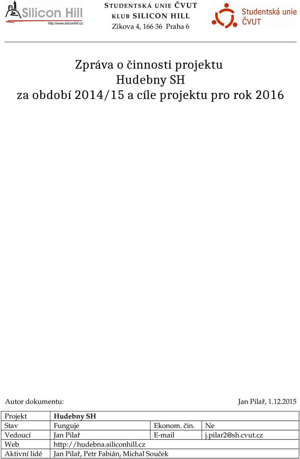 2015 Projekt Hudebny SH Stav Funguje Ekonom. čin. Ne Vedoucí Jan Pilař E mail j.pilar2@sh.
