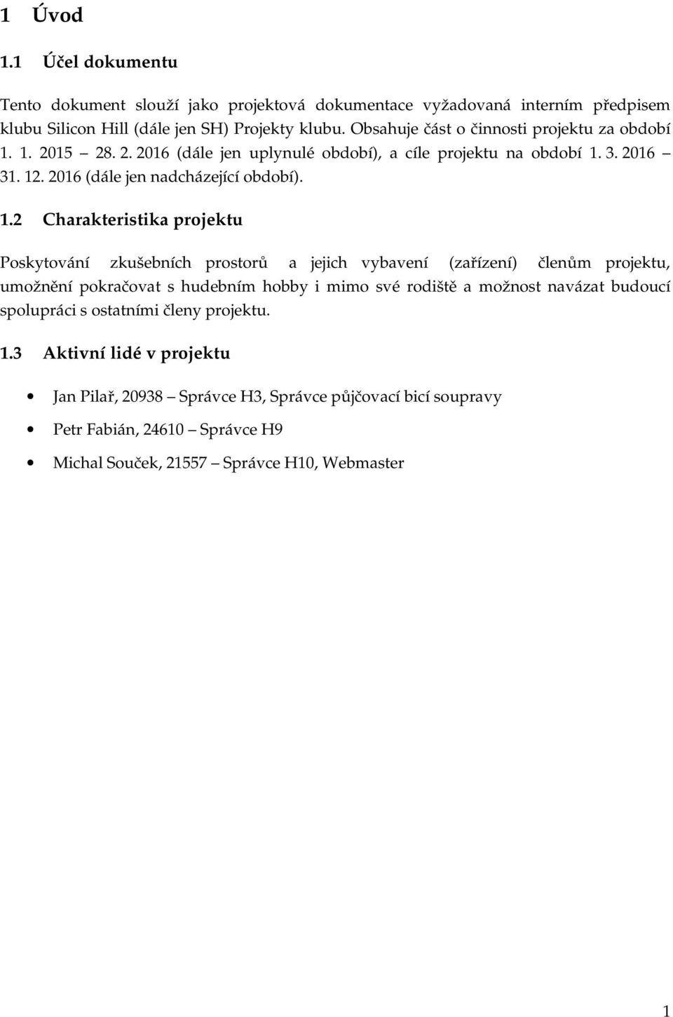 1. 2015 28. 2. 2016 (dále jen uplynulé období), a cíle projektu na období 1.