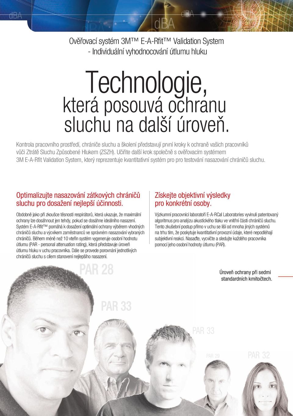 Učiňte další krok společně s ověřovacím systémem 3M E-A-Rfit Validation System, který reprezentuje kvantitativní systém pro pro testování nasazování chráničů sluchu.