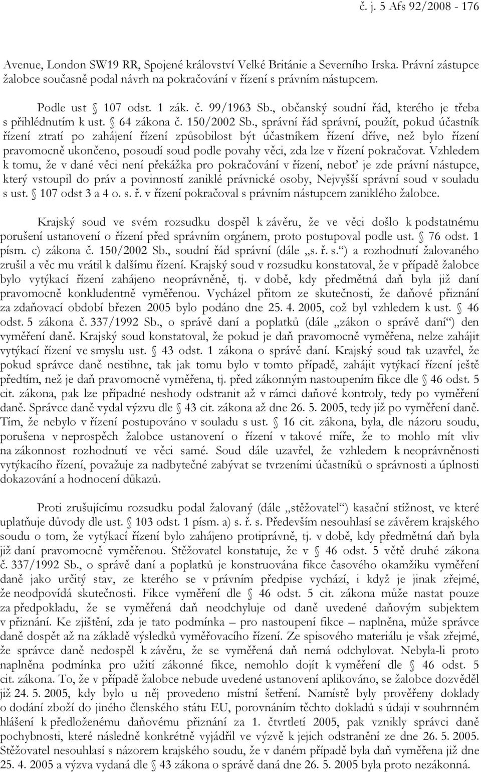 , správní řád správní, použít, pokud účastník řízení ztratí po zahájení řízení způsobilost být účastníkem řízení dříve, než bylo řízení pravomocně ukončeno, posoudí soud podle povahy věci, zda lze v