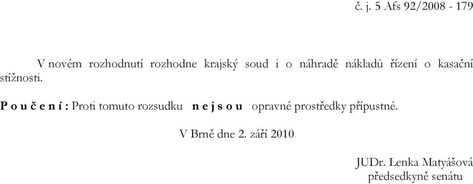 P o u č e n í : Proti tomuto rozsudku n e j s o u opravné