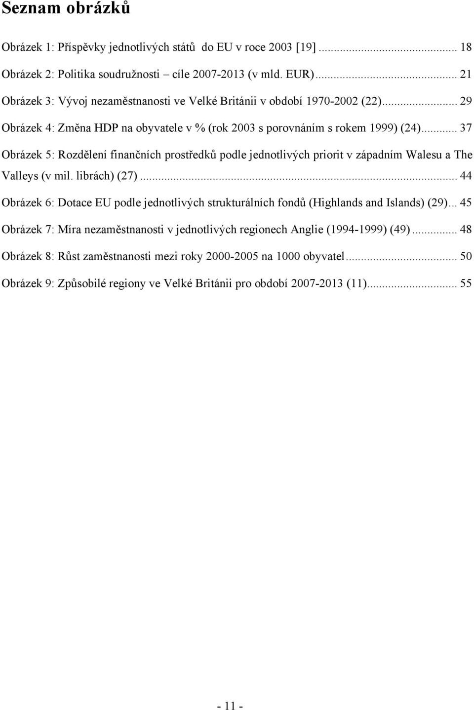 .. 37 Obrázek 5: Rozdělení finančních prostředků podle jednotlivých priorit v západním Walesu a The Valleys (v mil. librách) (27).