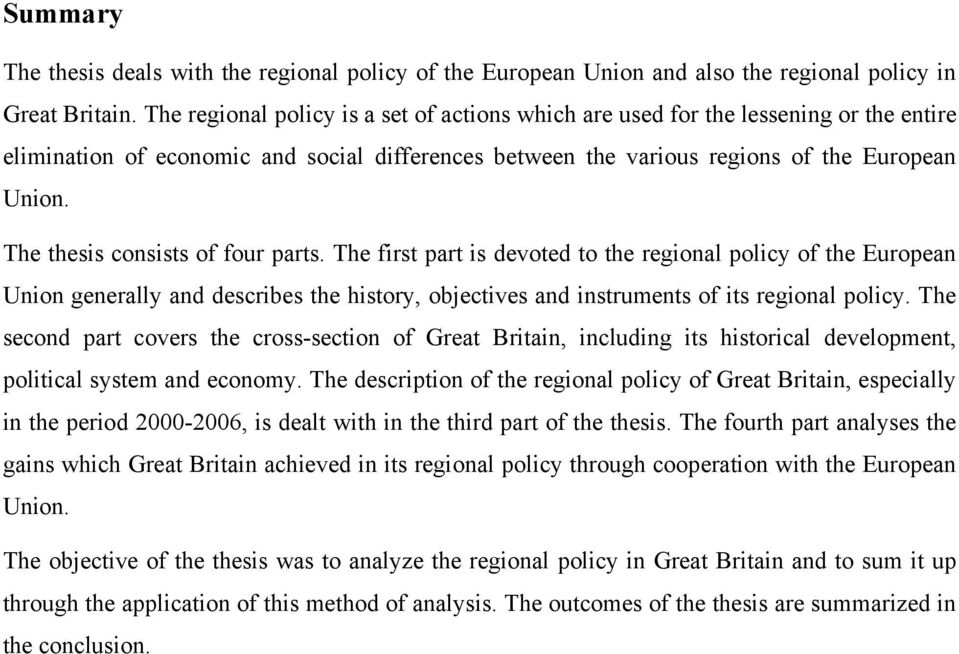 The thesis consists of four parts. The first part is devoted to the regional policy of the European Union generally and describes the history, objectives and instruments of its regional policy.