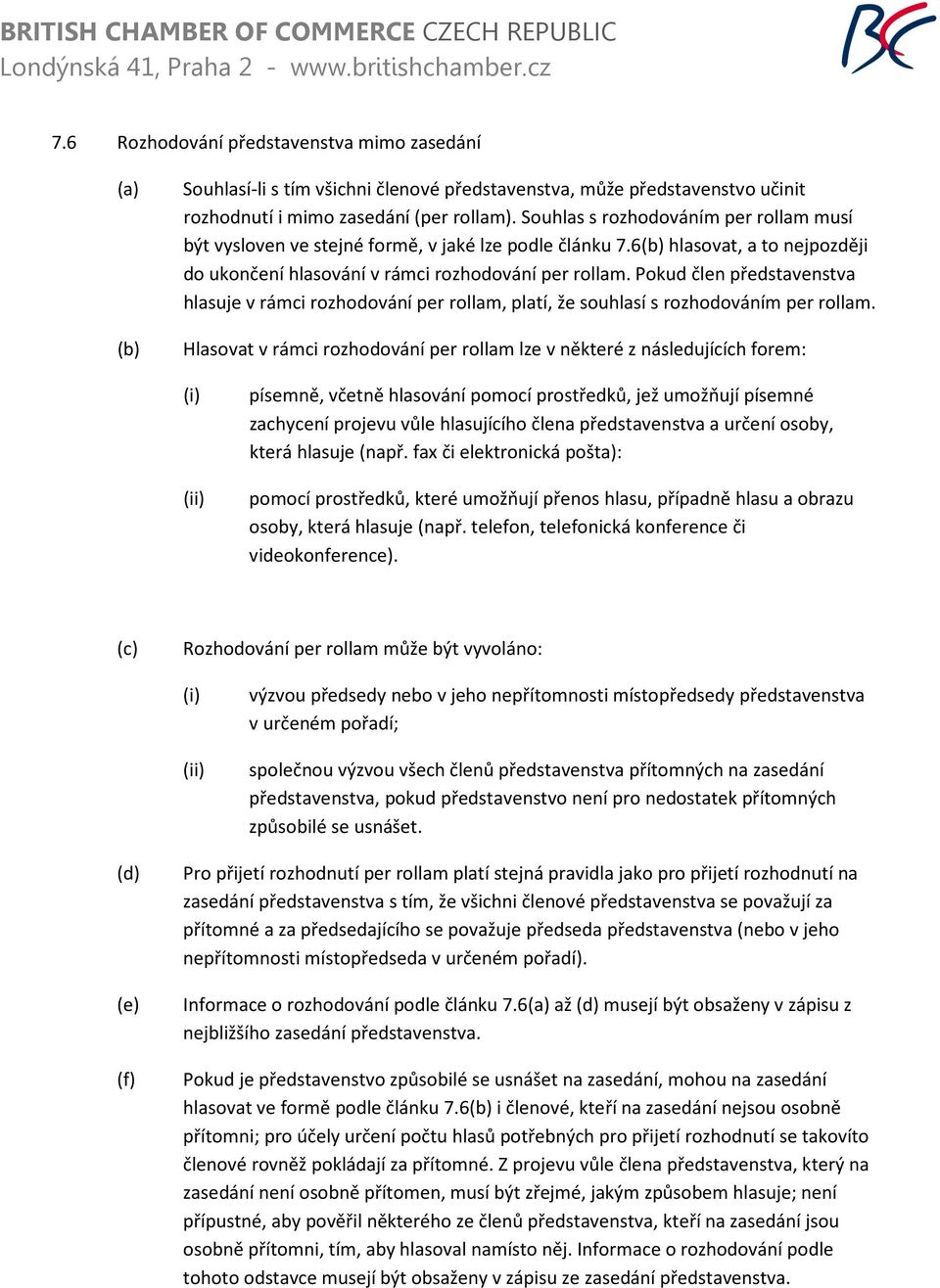 Pokud člen představenstva hlasuje v rámci rozhodování per rollam, platí, že souhlasí s rozhodováním per rollam.