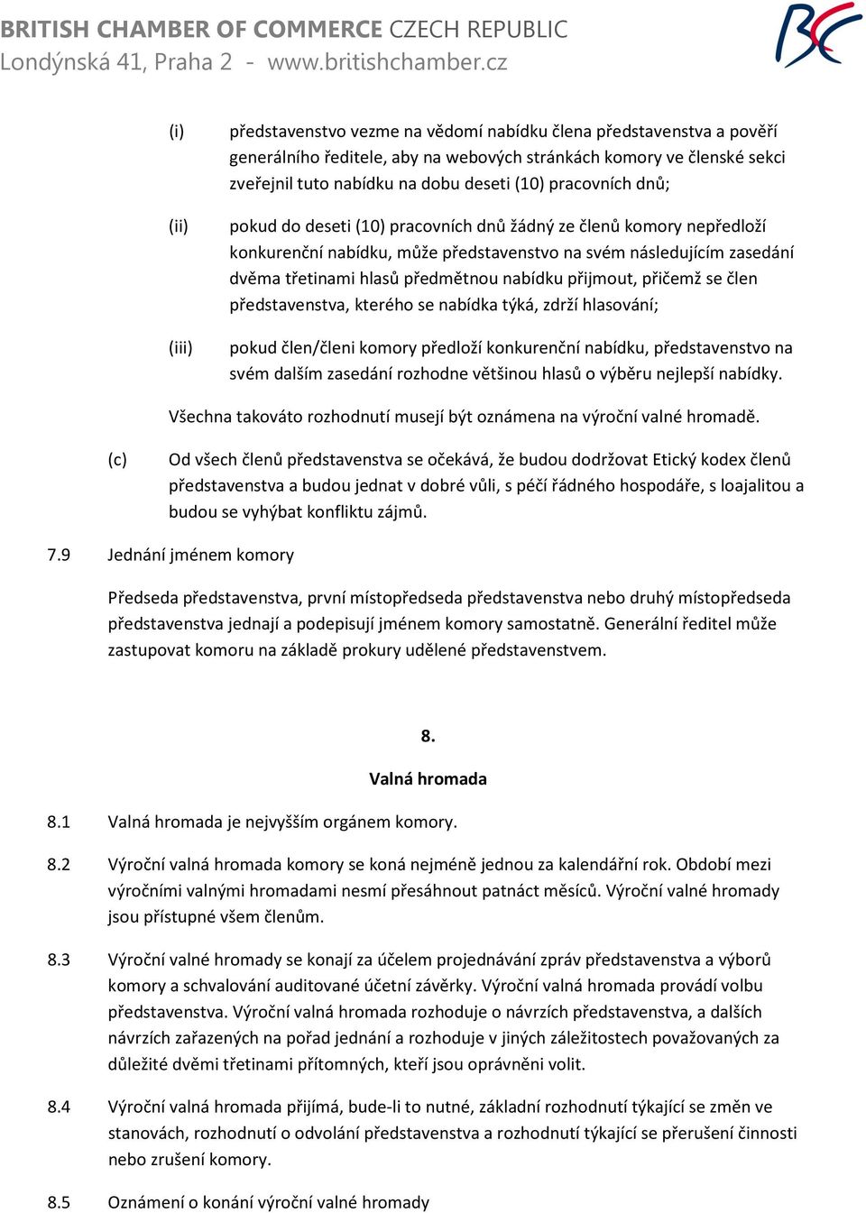 přijmout, přičemž se člen představenstva, kterého se nabídka týká, zdrží hlasování; pokud člen/členi komory předloží konkurenční nabídku, představenstvo na svém dalším zasedání rozhodne většinou