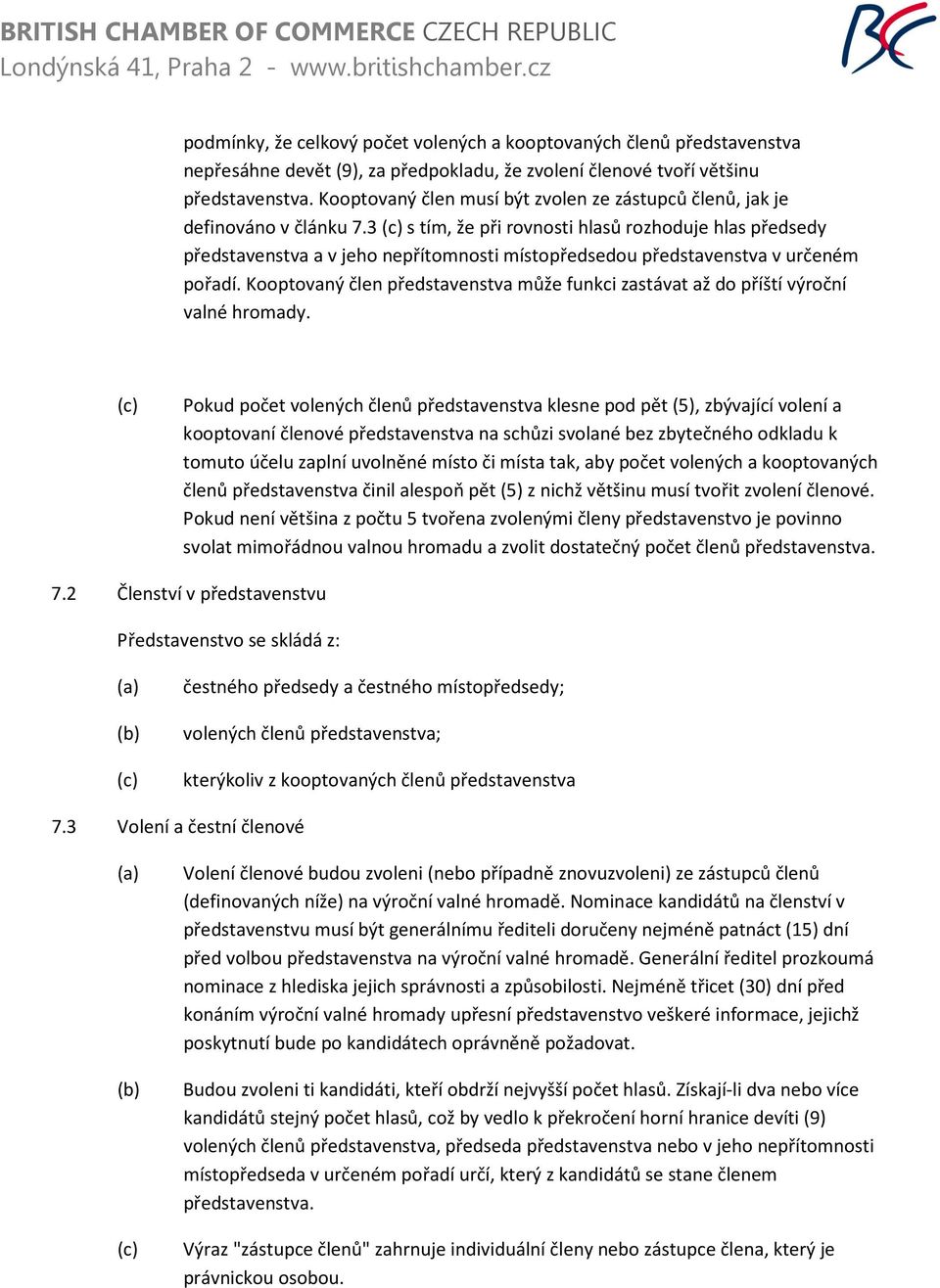 3 s tím, že při rovnosti hlasů rozhoduje hlas předsedy představenstva a v jeho nepřítomnosti místopředsedou představenstva v určeném pořadí.