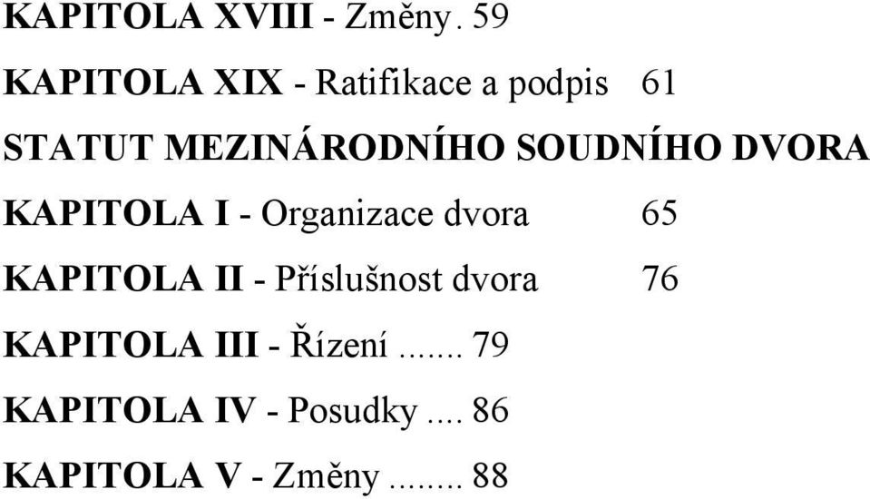 SOUDNÍHO DVORA KAPITOLA I - Organizace dvora 65 KAPITOLA II -