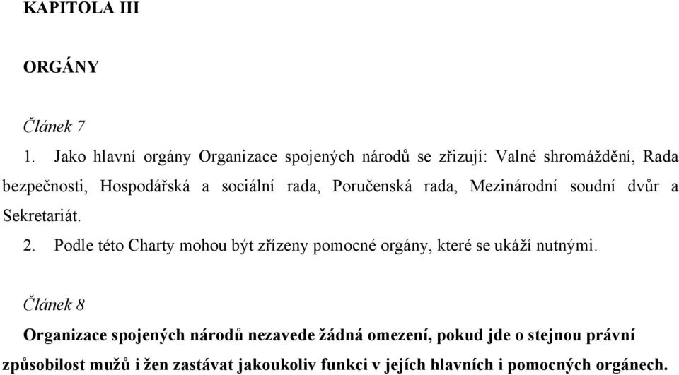 sociální rada, Poručenská rada, Mezinárodní soudní dvůr a Sekretariát. 2.