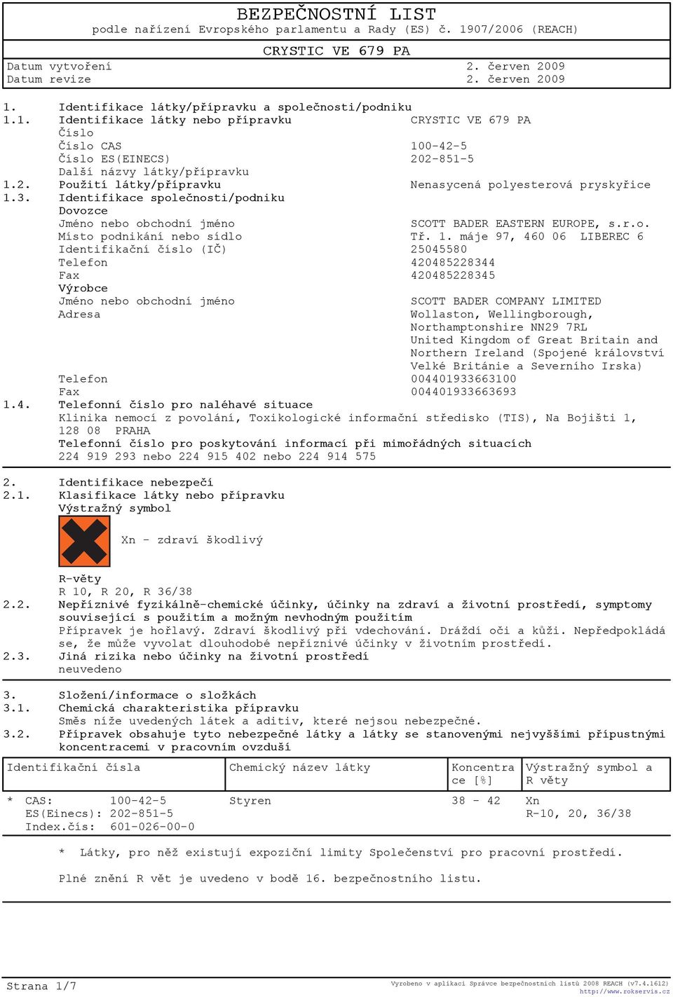 1. máje 97, 460 06 LIBEREC 6 Identifikaèní èíslo (IÈ) 25045580 Telefon 420485228344 Fax 420485228345 Výrobce Jméno nebo obchodní jméno SCOTT BADER COMPANY LIMITED Adresa Wollaston, Wellingborough,