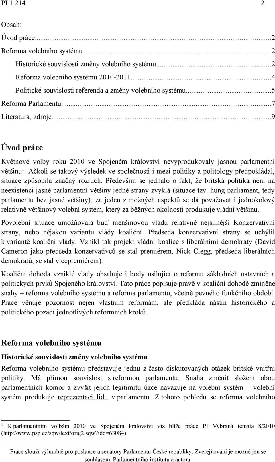 ..9 Úvod práce Květnové volby roku 2010 ve Spojeném království nevyprodukovaly jasnou parlamentní většinu 1.