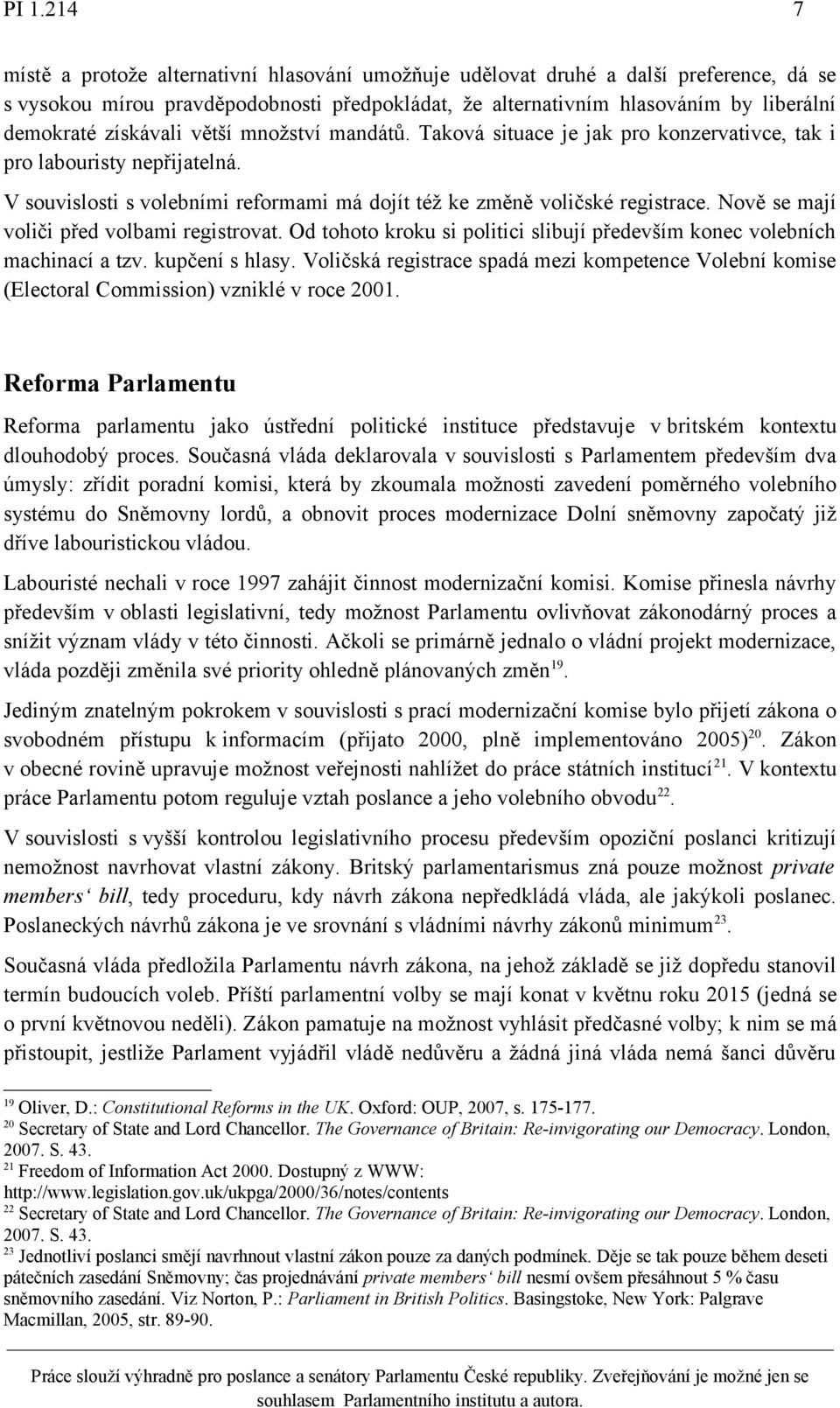 Nově se mají voliči před volbami registrovat. Od tohoto kroku si politici slibují především konec volebních machinací a tzv. kupčení s hlasy.